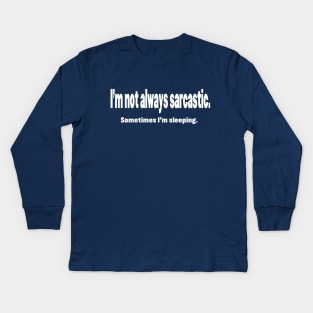 I'm Not Always Sarcastic Kids Long Sleeve T-Shirt